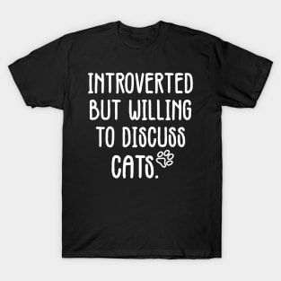 introverted but willing to discuss cats T-Shirt